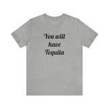 You will have Tequila
