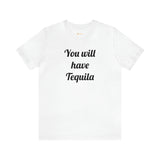 You will have Tequila